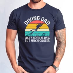 diving dad like a normal dad but much cooler tshirt, cute diving dad gift tee, gift shirt from daughter to diving father