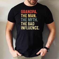 grandpa the man the myth the bad influence tshirt, grandpa shirt, best grandpa tshirt, fathers day grandpa gift tee, new