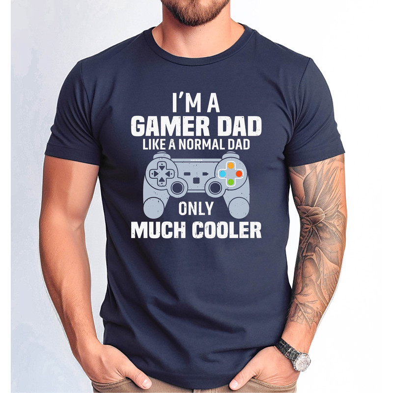 I Am a Gamer Dad Shirt, Gamer Dad Like a Normal Dad Game Father Tee, Father's Day Gift Tshirt, Gamer Dad Tshirt.jpg
