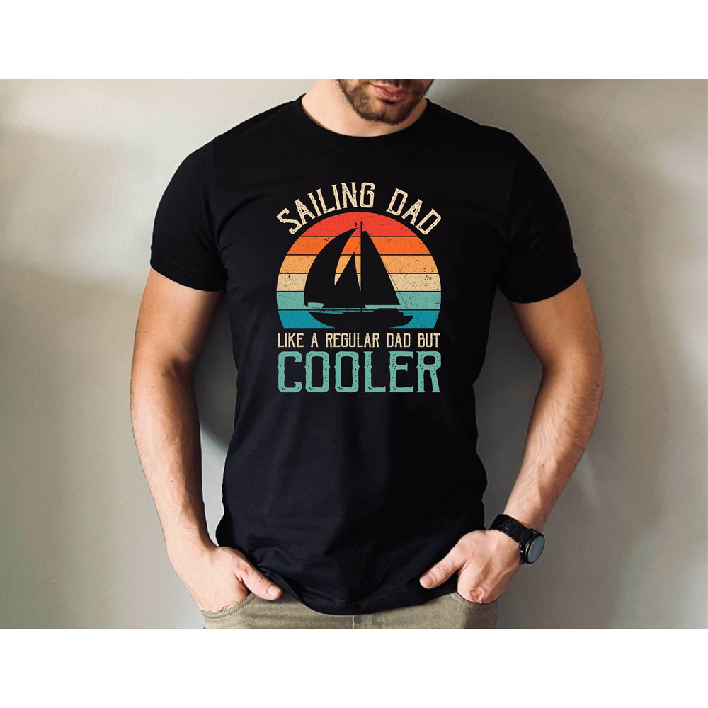 Sailing Dad Like a Regular Dad But Cooler Tshirt, Sailing Dad Tshirt, Sailing Dad Father's Day Tee, Sailing Dad Distressed Design Tee.jpg