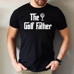 the golf father t-shirt, golf dad fathers day tshirt, gift for golfer daddy tee, golfer dad tshirt