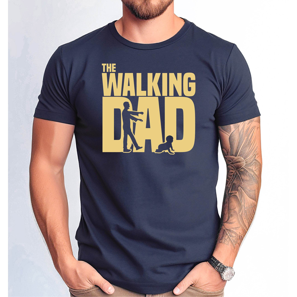 The Walking Dad Tshirt, Dad Shirt, Dad Gift Tshirt, Father's Day Tshirt, Father's Day Gift Tee.jpg