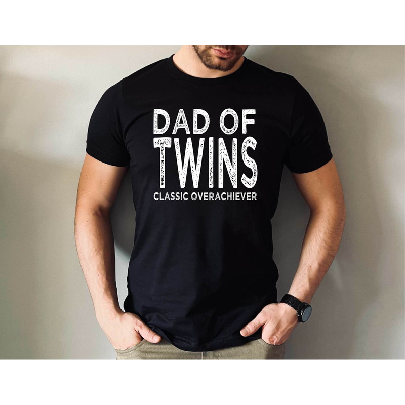 Twins Dad Shirt, Dad of Twins Classic Overachiever Tee, Fathers Day Twin Dad Tee, Husband Twin Dad Tee, Surprise Pregnancy Gift for Dad Tee.jpg