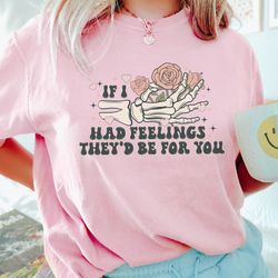 comfort colors funny skeleton valentines day shirt, if i had feelings shirt, skeleton shirt, sarcastic valentine tee val