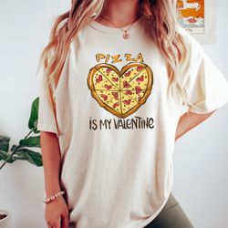 comfort colors funny valentines day pizza is my valentine shirt