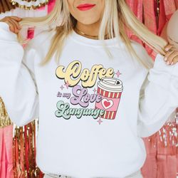 retro valentines day coffee womens sweatshirt, coffee is my love language shirt