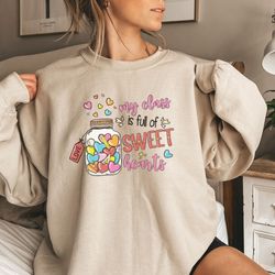 teacher valentines day my class is full of sweet hearts sweatshirt