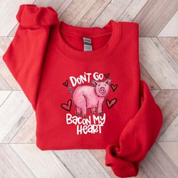 dont go bacon my heart shirt, valentines party tee, bacon heart tee,valentines day shirts for woman,heart shirt,cute val