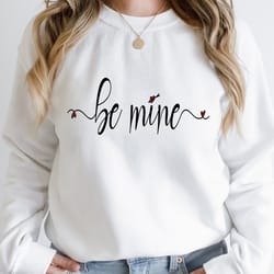 be mine sweatshirt, valentines day sweatshirt, valentine day gift, love sweater, be mine valentine, gift for valentine,