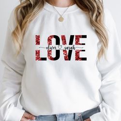 custom valentines name love sweatshirt, personalized couple sweatshirt, love sweater, valentines sweatshirt, gift for va