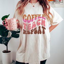 coffee teach repeat comfort colors, valentines shirt, valentines day gift, coffee teach repeat shirt, teach shirt, coffe