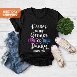 keeper of the gender daddy loves you shirt, gender reveal shirt, baby announcement shirt, daddy shirt, keeper of the gen