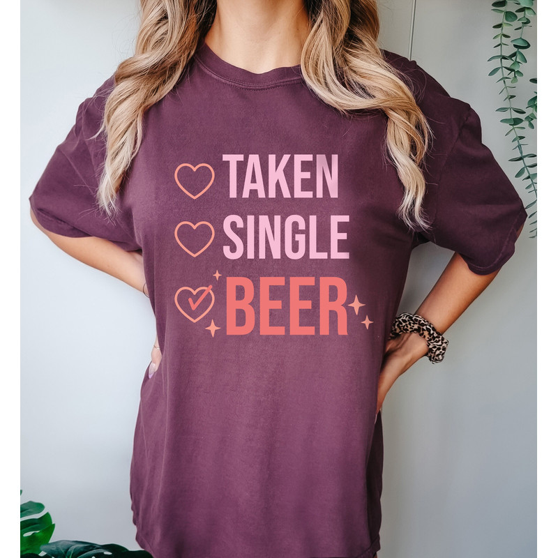 Valentine Comfort Colors® Shirt, Valentines Day Shirt, Taken Single Beer, Anti Valentine Shirt, Beer Shirt, Funny Valentine Shirt.jpg