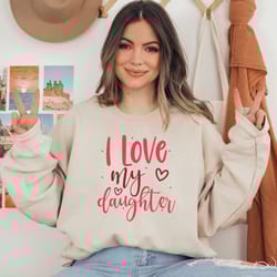 valentines day sweatshirt, i love my daughter shirt, favorite daughter sweatshirt, daughter family, funny daughter shirt