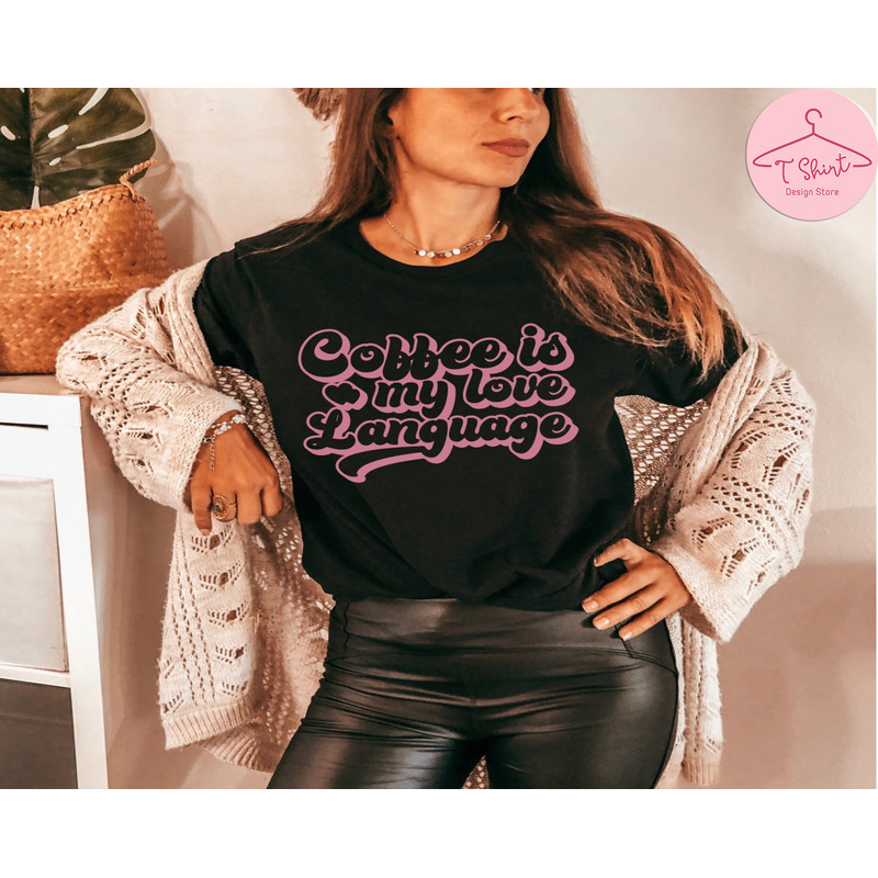 Coffee Is My Love Language Shirt, Funny Valentine's Shirt, Coffee Valentine's Shirt, Valentine's Day Shirt, Coffee Tshirt.jpg