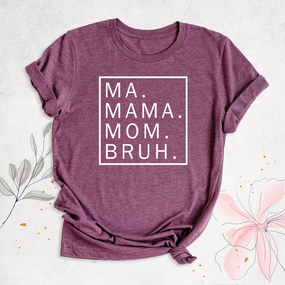 Funny Mom Shirt, Ma Mama Mom Bruh Shirt, Mother's Day Shirt, Mommy Shirt, Sarcastic Mom Tee, Birthday Gift for Mama, Mom Life Shirt, Mom Tee.jpg
