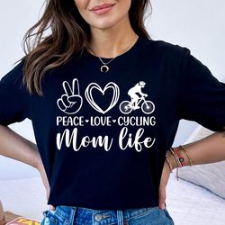 peace love cycling mom life tshirt, cycling mom life shirt, cycling mom lover gift tee, peace love mom tshirt, cycling m
