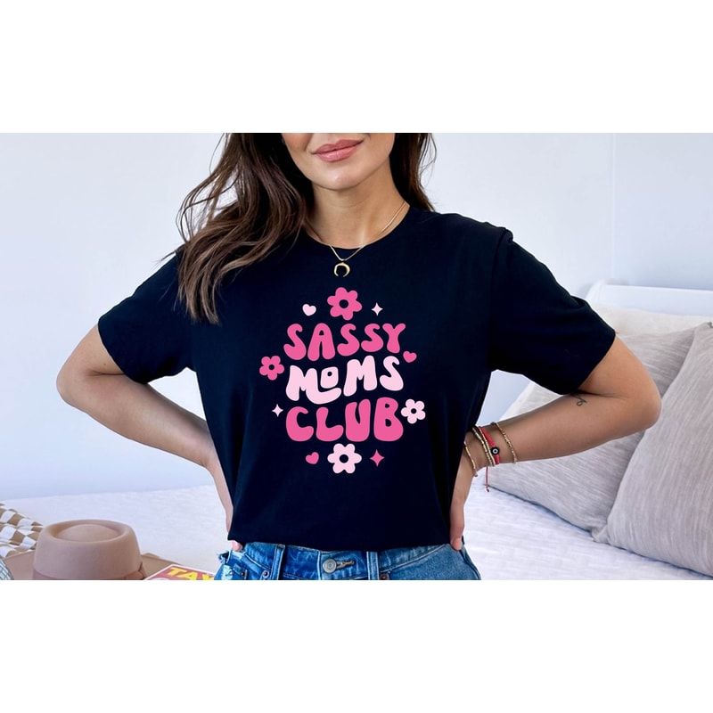 Sassy Moms Club Tshirt, Funny Mom Life Shirt, Funny Sassy Mom Gift Tee, Cute Moms Club Shirt, New Mom Gift Tee, Mother's Day Gift Shirt.jpg