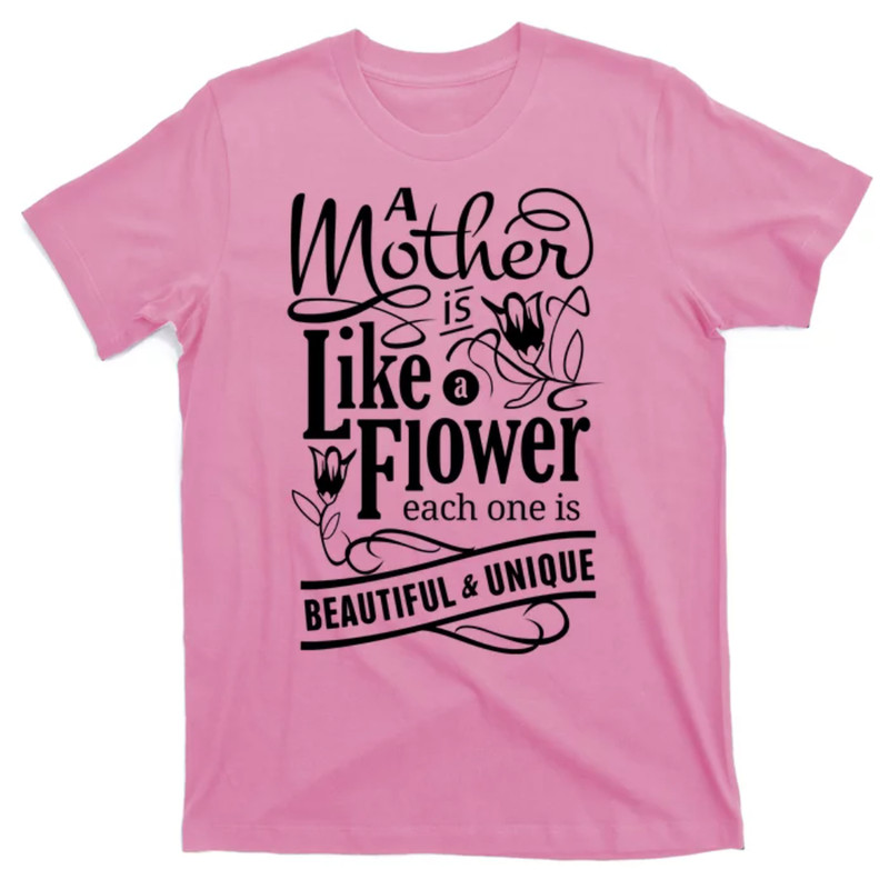 TeeShirtPalace A Mother Is Like A Flower Each One Is Beautiful And Unique T-Shirt.jpg