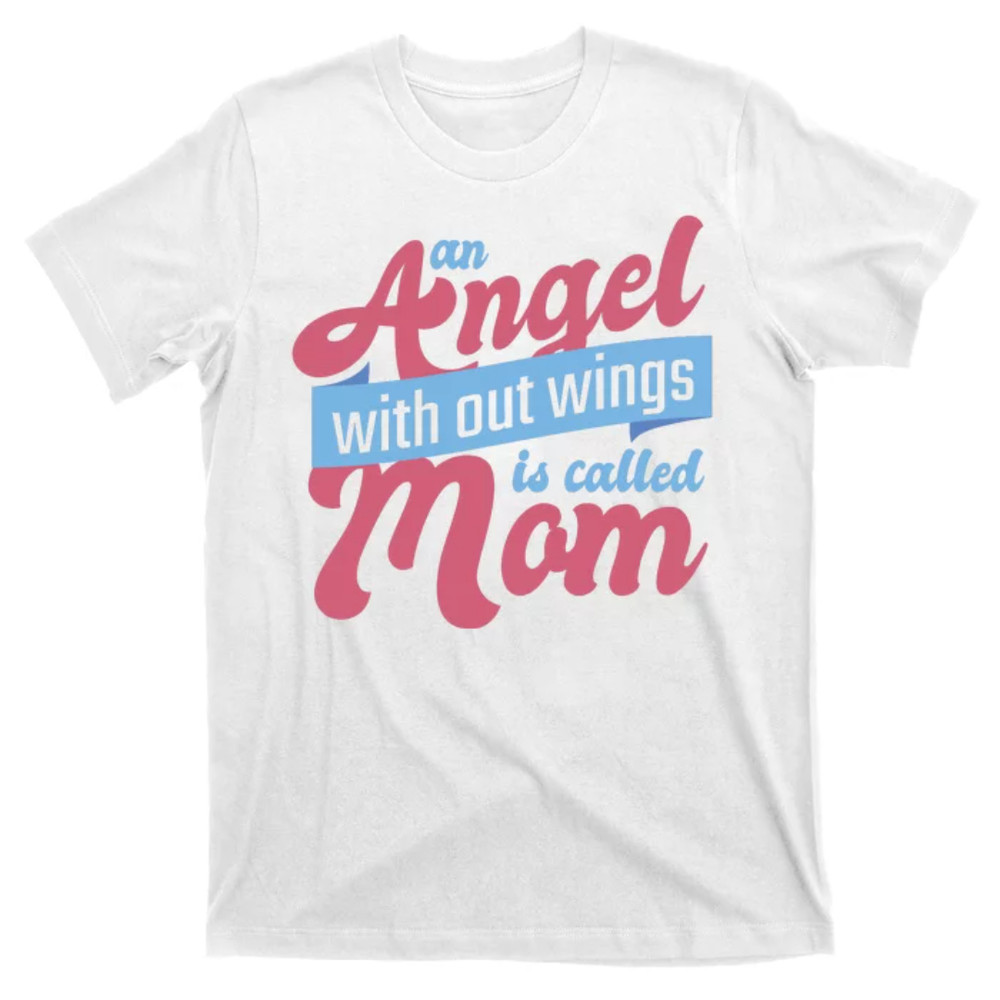 TeeShirtPalace An Angel Without Wings Is Called Mom T-Shirt.jpg
