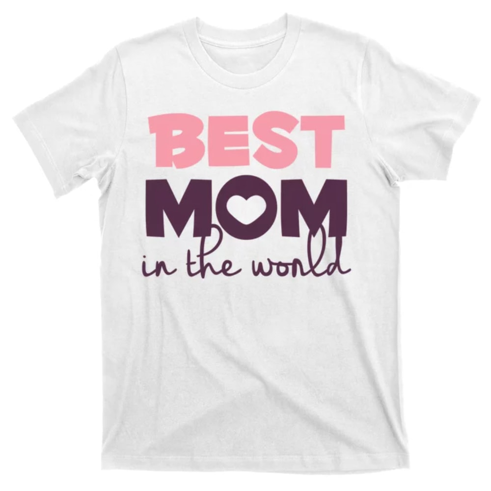 TeeShirtPalace Best Mom In The World Gift T-Shirt.jpg
