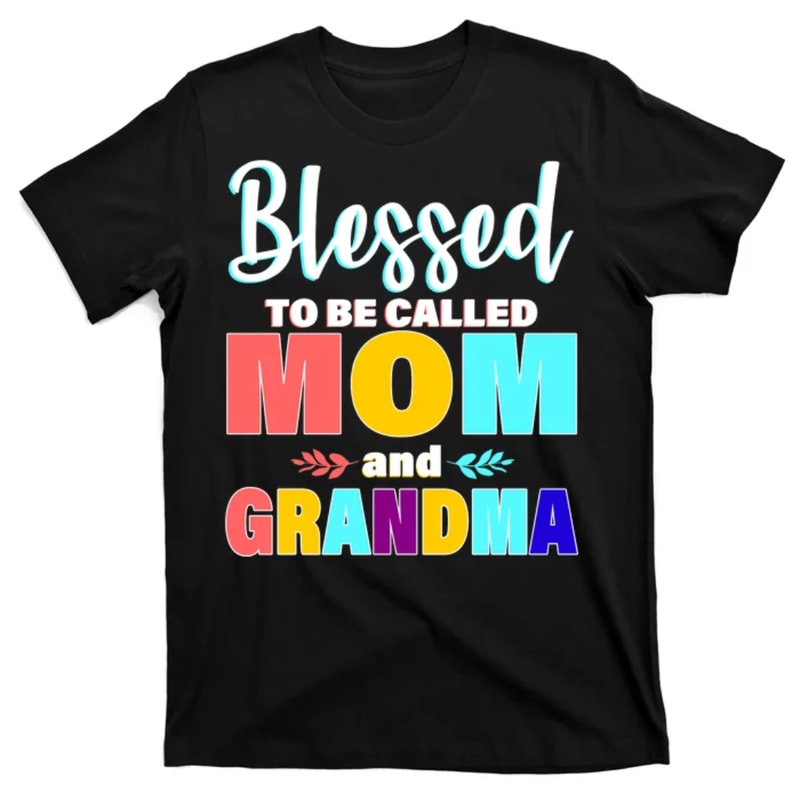TeeShirtPalace Blessed To Be Called Mom And Grandma T-Shirt.jpg