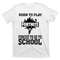TeeShirtPalace  Born To Play Fort Nite Forced To Go To School T-Shirt.jpg