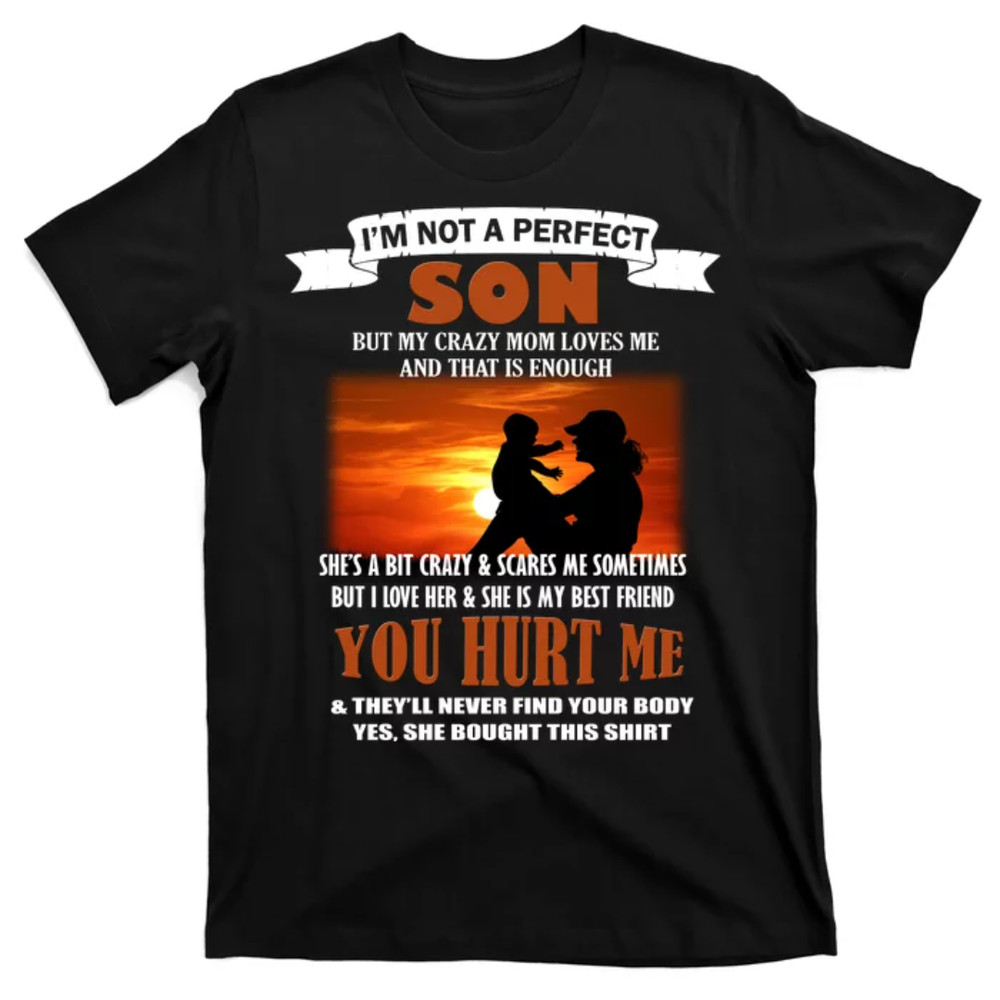 TeeShirtPalace I'm Not A Perfect Son But My Crazy Mom Loves Me T-Shirt.jpg