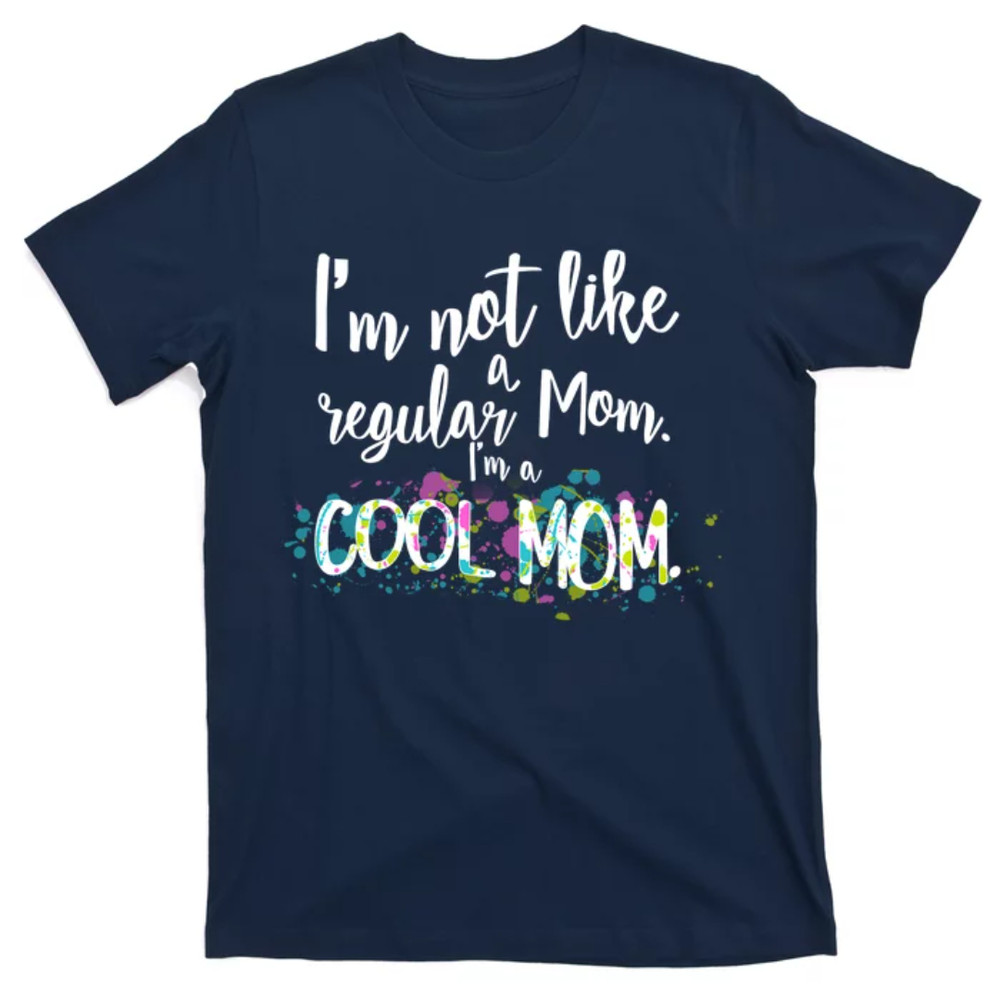 TeeShirtPalace I'm Not A Regular Mom I'm A Cool Mom T-Shirt.jpg