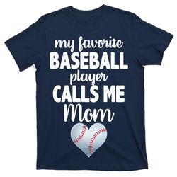 my favorite baseball player calls me mom t-shirt