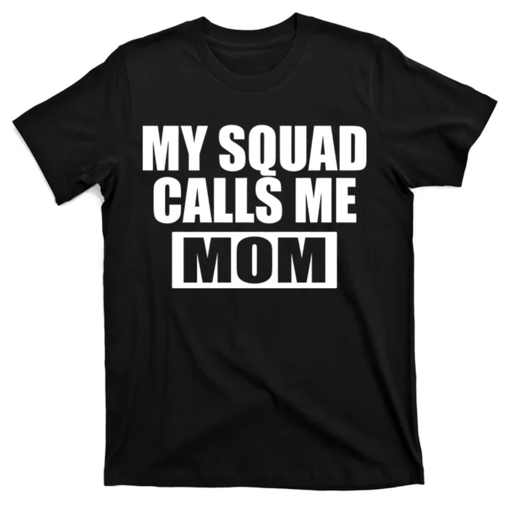 TeeShirtPalace MY Squad Calls Me Mom T-Shirt.jpg