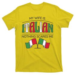 My Wife Is Italian Nothing Scares Me T-Shirt