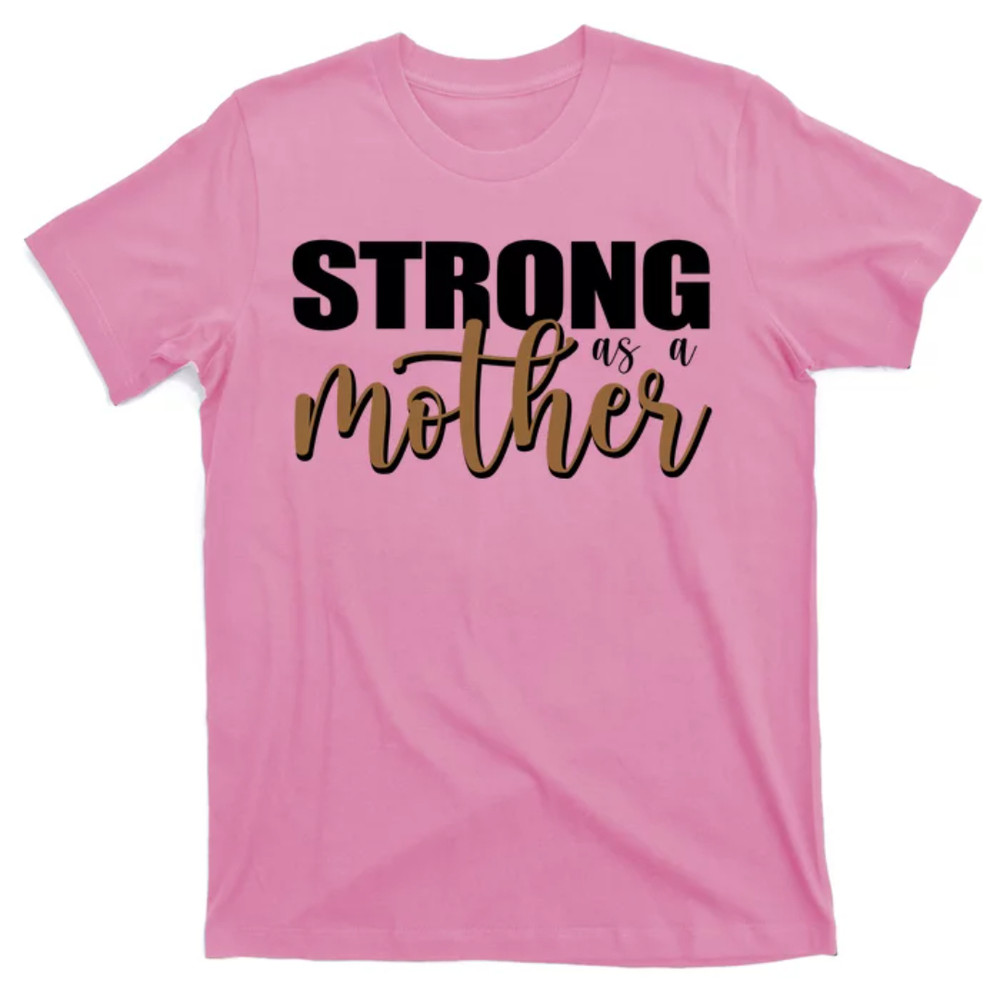TeeShirtPalace  Strong As A Mother Gift For Mom T-Shirt.jpg