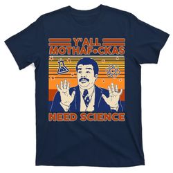 yall mothafckas need science funny t-shirt