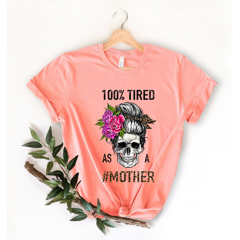 100 tired as a mother,Tired as a Mother Shirt, Mom Life Shirt,Gift for Mom T-Shirt,Mom Shirt, Mothers Day Gift,Funny Mom Gift,Mom Shirt.jpg