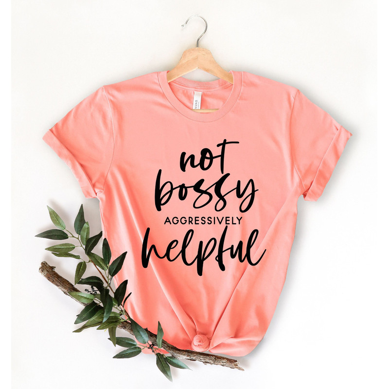 Not Bossy Aggressively Helpful T-shirt, Mother's Day Gift, Funny Mother's Day Shirt, Gift For Mom, Mother's Day Shirts, Shirt With Saying.jpg