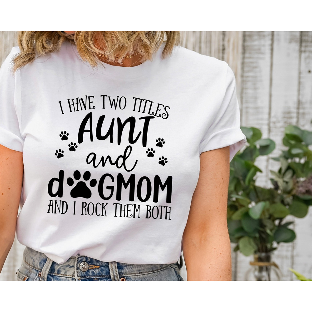 Funny Aunt shirt, Aunt Gift, Dog Lover Aunt Shirt, Dog Mom&Auntie Shirt, Aunt and Dog Mom Shirt, Shirt for Aunt, New Aunt Gift,Aunt Birthday.jpg