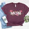 Mom Flower Shirt , Mom Tshirt, Mom Sweatshirt, Mom Shirt, Mothers Day Shirt, Mothers Day Sweatshirt, Mothers Day Gift For Mom, Grandma Shirt.jpg