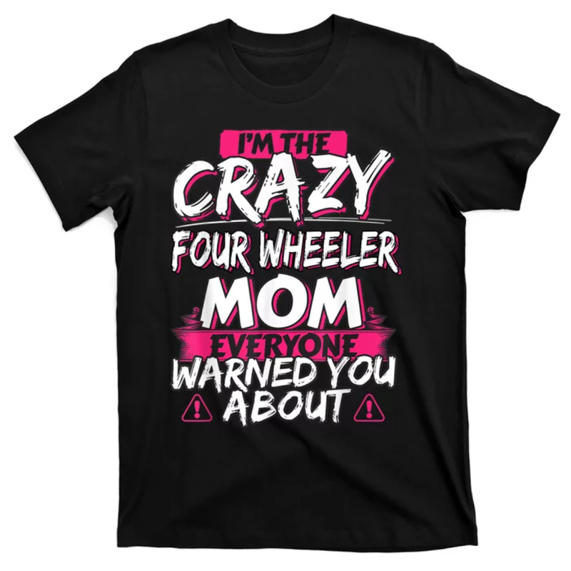 TeeShirtPalace Crazy Four Wheeler Mom Funny ATV Quad Bike Mother T-Shirt.jpg