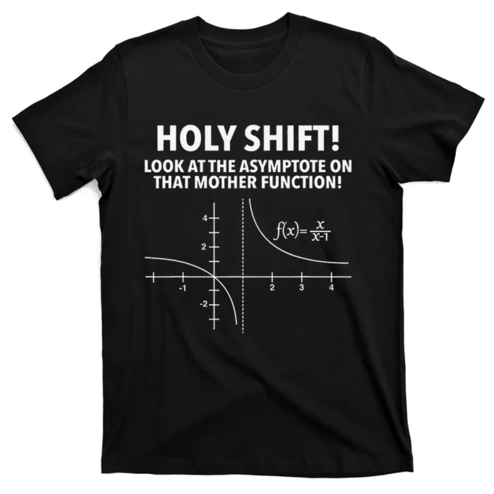 TeeShirtPalace Holy Shift Look At Asymptote On That Mother Function T-Shirt.jpg