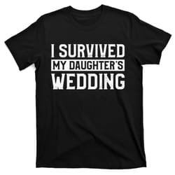 i survived my daughters wedding funny parents mom mother t-shirt