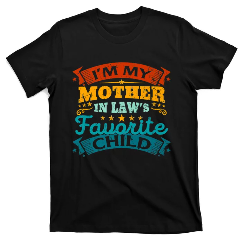 TeeShirtPalace I'm My Mother In Laws Favorite Child Funny Parent Men T-Shirt.jpg