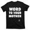TeeShirtPalace WORD TO YOUR MOTHER Mom Mama Rap Lyric Novelty 90s Hip Hop T-Shirt.jpg