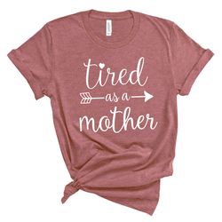 mom shirts, momlife shirt, tired as a mother, mom life shirt, shirts for moms, mothers day gift, trendy mom tshirts, shi