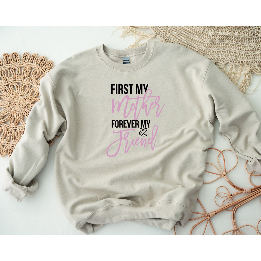 First My Mother Forever My Friend Shirt, Mother Shirt Sweatshirt Hoodie, Mothers Day Shirt, New Mom Shirt, Best Friends Shirt, Mother Shirt.jpg