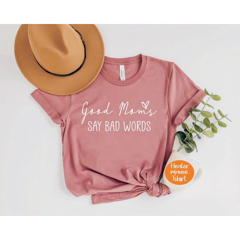 Good Moms Say Bad Words Shirt for Mom for Mother's Day - Cussing Mom T Shirt for Women - Funny Gift for Mom for Mother's Day from Daughter 1.jpg