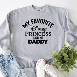 my favorite disney princesses call me daddy shirt, disney daddy shirt sweatshirt hoodie, fathers day, funny disney shirt
