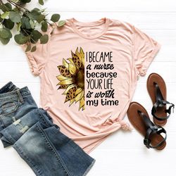 i became a nurse because your life is worth my time shirt, nurse sunflower shirt, vintage nurse shirt, nurse quote shirt