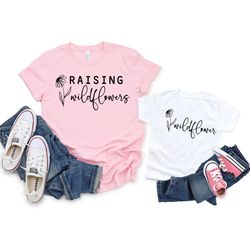 Raising Wildflowers Mommy and Me Shirts, Matching Mother Daughter Outfit, Mothers Day Gifts, Strong Women Empowerment Me