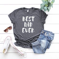 dad gift, best dad ever shirt, best dad gift, dad shirt, funny fathers gift, husband gift, funny dad tshirt, dad birthda